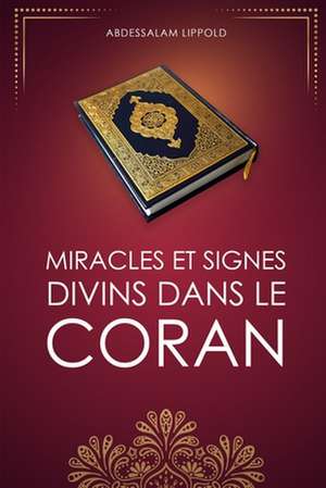 Miracles Et Signes Divins Dans Le Coran de Lippold, Abdessalam