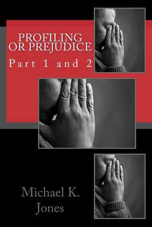 Profiling or Prejudice de MR Michael Kenneth Jones