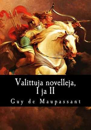 Valittuja Novelleja, I Ja II de Guy de Maupassant