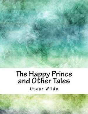 The Happy Prince and Other Tales de Oscar Wilde