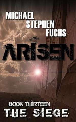 Arisen, Book Thirteen - The Siege de Michael Stephen Fuchs