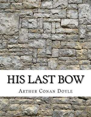 His Last Bow de Arthur Conan Doyle