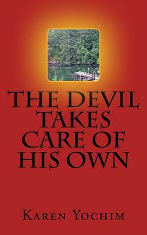 The Devil Takes Care of His Own de Karen Yochim