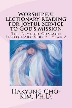 Worshipful Lectionary Reading for Joyful Service to God's Mission de Hakyung Cho-Kim Ph. D.