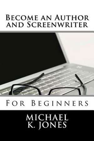 Become an Author and Screenwriter de MR Michael Kenneth Jones