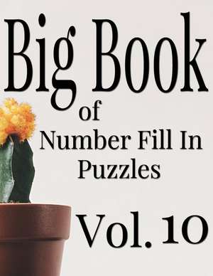 Big Book of Number Fill in Puzzles Vol. 10 de Ballener, Nilo