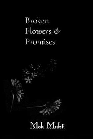 Broken Flowers and Promises de Moh Mukti