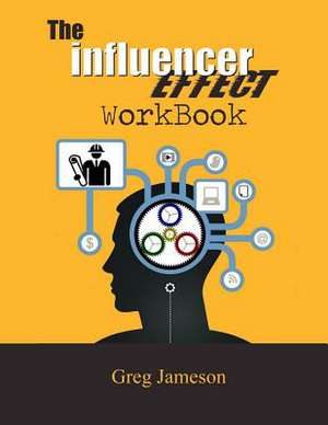 The Influencer Effect Workbook de Greg Jameson