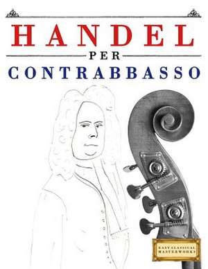 Handel Per Contrabbasso de Easy Classical Masterworks