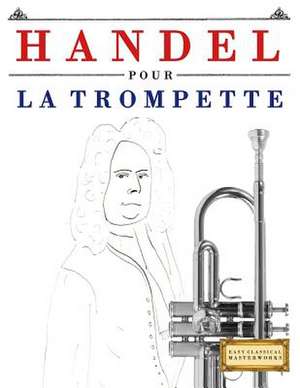 Handel Pour La Trompette de Easy Classical Masterworks