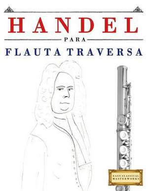 Handel Para Flauta Traversa de Easy Classical Masterworks