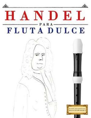 Handel Para Flauta Dulce de Easy Classical Masterworks