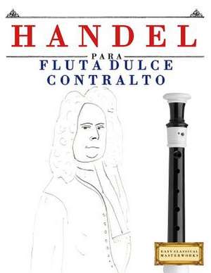 Handel Para Flauta Dulce Contralto de Easy Classical Masterworks