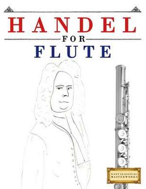 Handel for Flute de Easy Classical Masterworks