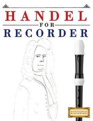 Handel for Recorder de Easy Classical Masterworks