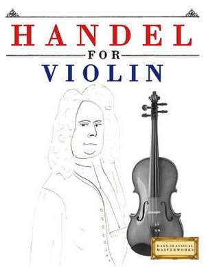 Handel for Violin de Easy Classical Masterworks