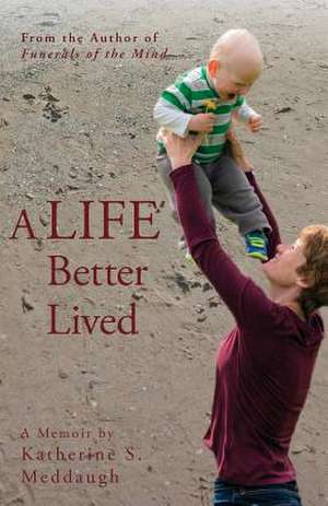 A Life Better Lived de Katherine S. Meddaugh