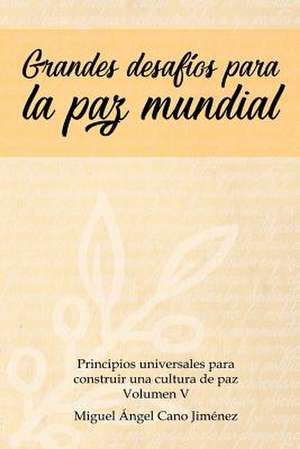 Grandes Desafios Para La Paz Mundial de Cano, Miguel A.