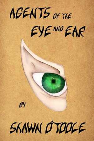 Agents of the Eye and Ear de O'Toole, Shawn