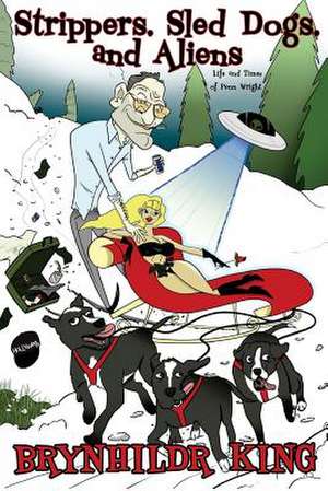 Strippers, Sled Dogs, & Aliens de King, Brynhildr