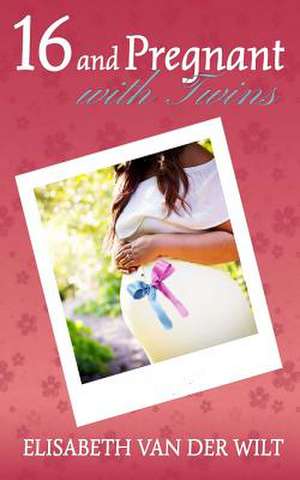 16 and Pregnant with Twins de Van Der Wilt, Elisabeth S.