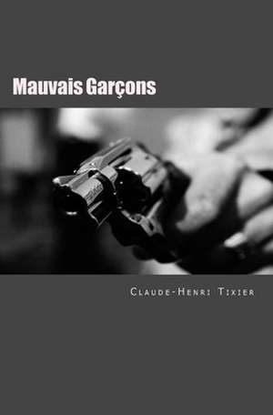 Mauvais Garcons de Claude-Henri Tixier