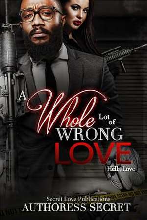 A Whole Lot of Wrong Love de Secret, Authoress