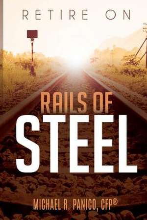 Retire on Rails of Steel de Panico, Michael