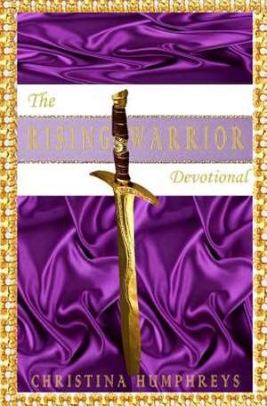 The Rising Warrior Devotional de Christina Humphreys