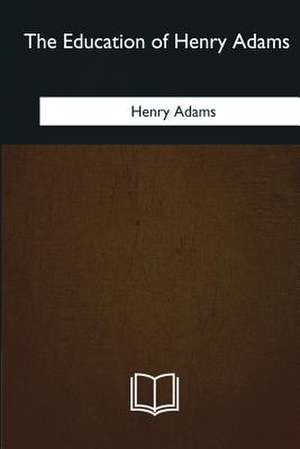 The Education of Henry Adams de Henry Adams