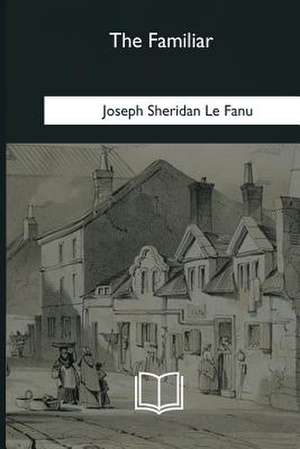 The Familiar de Joseph Sheridan Le Fanu