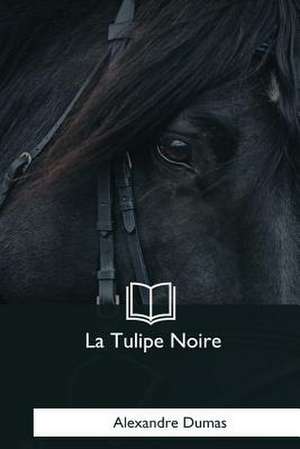 La Tulipe Noire de Alexandre Dumas