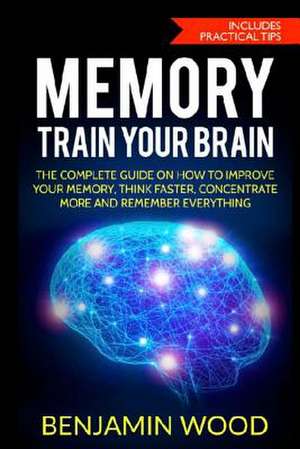 Memory. Train Your Brain de Benjamin Wood