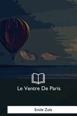 Le Ventre de Paris de Emile Zola