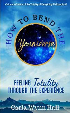 How to Bend the Youniverse de Carla Wynn Hall