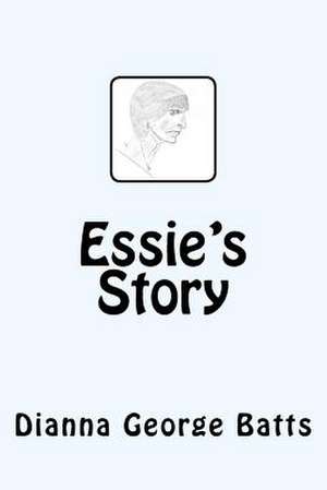 Essie's Story de Dianna George Batts