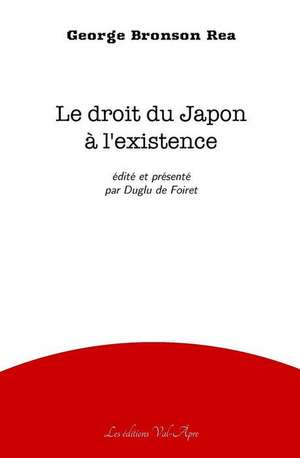 Le Droit Du Japon A L'Existence de Rea, George Bronson