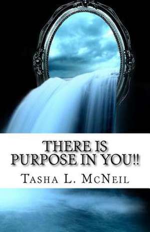 There Is Purpose in You!! de Tasha L. McNeil