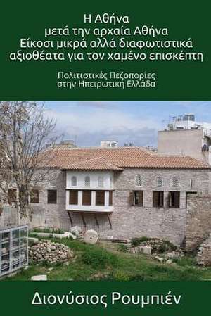 Athens After Ancient Athens. Twenty Illuminating Sights for the Lost Visitor de Denis Roubien