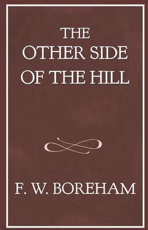 The Other Side of the Hill: And Home Again de Frank W. Boreham