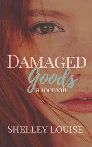 Damaged Goods : a Memoir de Shelley Louise