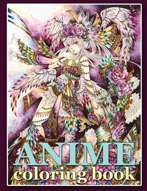 Anime Coloring Book: Coloring Book for Adults and Teens de Justine Elliott