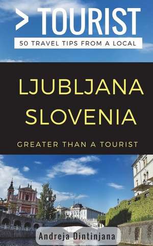 Greater Than a Tourist- Ljubljana Slovenia: 50 Travel Tips from a Local de Greater Than a. Tourist