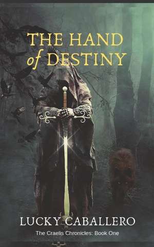 The HAND of DESTINY: The Craelis Chronicles, Book One de Lucky Santoro Caballero