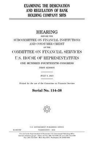 Examining the Designation and Regulation of Bank Holding Company Sifis de United States Congress