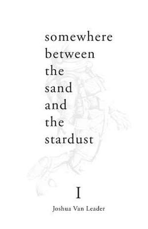 Somewhere Between the Sand and the Stardust de Leader, Mr Joshua Van