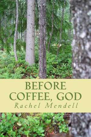 Before Coffee, God de Rachel Ht Mendell