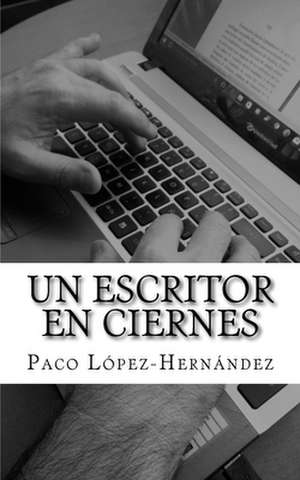 Un Escritor En Ciernes de Lopez-Hernandez, Paco