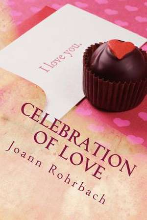 Celebration of Love de Rohrbach, Joann