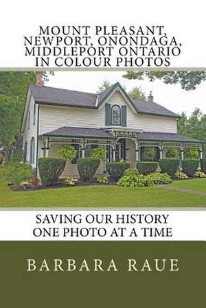 Mount Pleasant, Newport, Onondaga, Middleport Ontario in Colour Photos de Mrs Barbara Raue